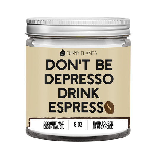 Don't Be Depresso, Drink Espresso Candle