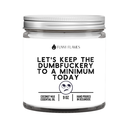 Let's Keep The Dumbf*ckery To A Minimum Today Candle